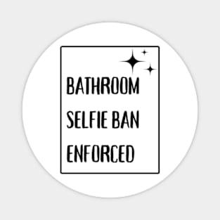 Bathroom Selfie Ban Enforced Magnet